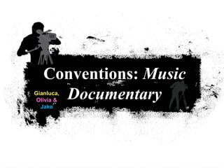 Conventions: Music
DocumentaryGianluca,
Olivia &
Jake
 