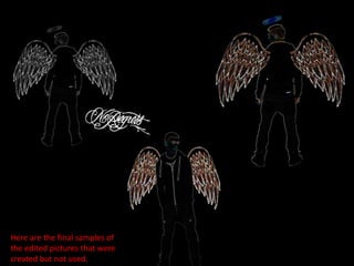 Here are the final samples of
the edited pictures that were
created but not used.
 