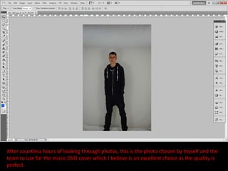 After countless hours of looking through photos, this is the photo chosen by myself and the
team to use for the music DVD cover which I believe is an excellent choice as the quality is
perfect.
 