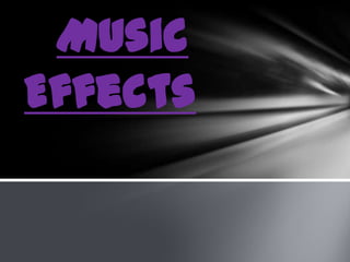 Music
Effects
 