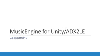MusicEngine for Unity/ADX2LE
GEEKDRUMS
 
