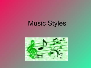 Music Styles
 