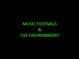MUSIC FESTIVALS & THE ENVIRONMENT 