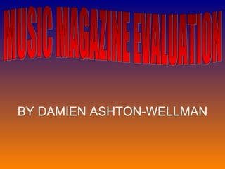 BY DAMIEN ASHTON-WELLMAN MUSIC MAGAZINE EVALUATION 
