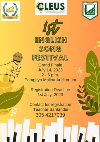 Grand Finale
July 14, 2023
2 - 6 p.m.
Pompeyo Molina Auditorium
Registration Deadline
1st July, 2023
Contact for registration
Teacher Santander
305 4217039
ENGLISH
ENGLISH
ENGLISH
SONG
SONG
SONG
FESTIVAL
FESTIVAL
FESTIVAL
1st
1st
 