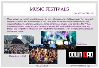 MUSIC FESTIVALS 
• Music festivals are typically oriented towards the genre of music and are held every year. They commonl...