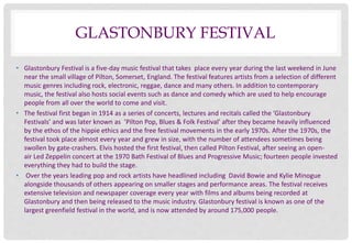GLASTONBURY FESTIVAL 
• Glastonbury Festival is a five-day music festival that takes place every year during the last week...