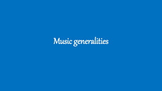 Music generalities
 