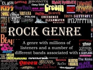 A genre with millions of 
listeners and a number of 
different bands associated with 
it. 
 