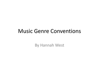 Music Genre Conventions 
By Hannah West 
 