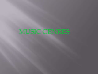 MUSIC GENRES
 