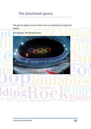 Lucia Zajara Fontaiña 2ºB 10
The functional genre.
This genres applies to music that serves as a backdrop to important
events.
For example: The Olympic hymn.
 