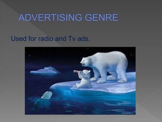 Used for radio and Tv ads.
 