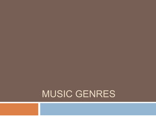 MUSIC GENRES
 