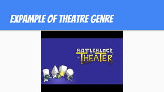 expample of theatre genre
 