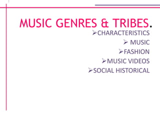 MUSIC GENRES & TRIBES. ,[object Object]