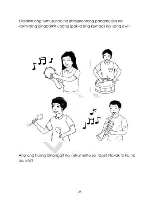 29
Kilalanin ang sumusunod na instrumentong pangmusika na
kalimitang ginagamit upang ipakita ang kumpas ng isang awit.
Ano ang huling binanggit na instrumento sa itaas? Nakakita ka na
ba nito?
 