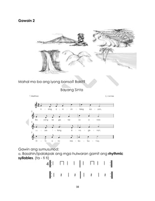 38
Gawain 2
Mahal mo ba ang iyong bansa? Bakit?
Gawin ang sumusunod:
a. Basahin/ipalakpak ang mga hulwaran gamit ang rhythmic
syllables. (ta - ti ti)
 