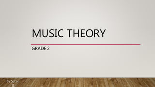 MUSIC THEORY
GRADE 2
By Suzan
G
 