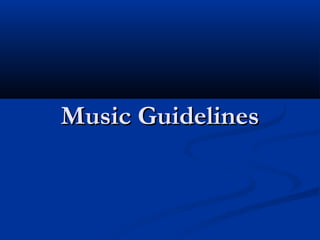 Music Guidelines
 