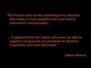 "The human voice carries something in its vibration
  that makes it more powerful than any musical
  instrument: conscious...
