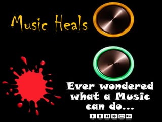 Music Heals

       Ever wondered
       what a Music
          can do…
 