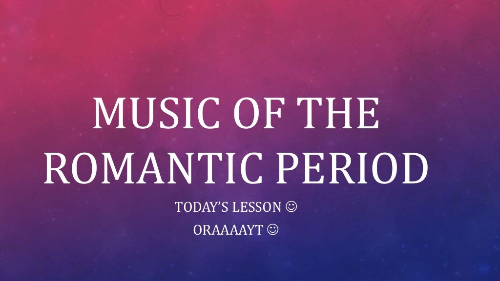 Music of the Romantic Period (Brief History) (18201910) For Grade 9