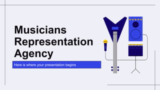 Musicians
Representation
Agency
Here is where your presentation begins
 