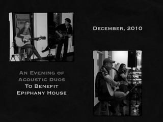 December, 2010




 An Evening of
Acoustic Duos
  To Benefit
Epiphany House
 