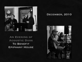 December, 2010




 An Evening of
Acoustic Duos
  To Benefit
Epiphany House
 