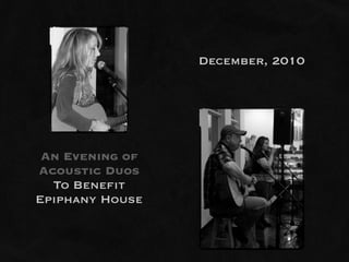 December, 2010




 An Evening of
Acoustic Duos
  To Benefit
Epiphany House
 