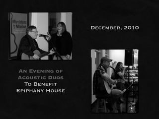 December, 2010




 An Evening of
Acoustic Duos
  To Benefit
Epiphany House
 