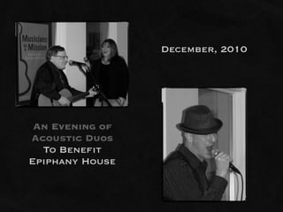 December, 2010




 An Evening of
Acoustic Duos
  To Benefit
Epiphany House
 