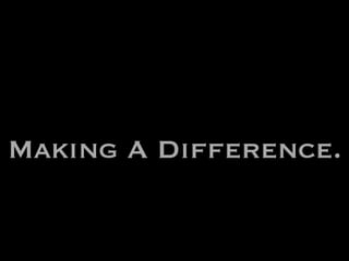 Making A Difference.
 