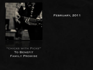 February, 2011




“chicks with Picks”
    To Benefit
  Family Promise
 