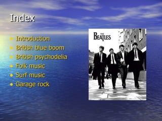 Index Introduction British blue boom British psychodelia Folk music Surf music Garage rock 