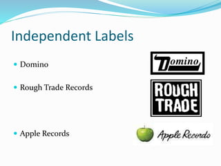 Independent Labels
 Domino
 Rough Trade Records
 Apple Records
 