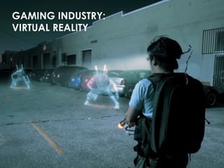 GAMING INDUSTRY:
VIRTUAL REALITY
 