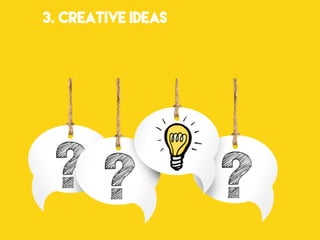 3. CREATIVE IDEAS
 
