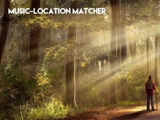 MUSIC-LOCATION MATCHER
 