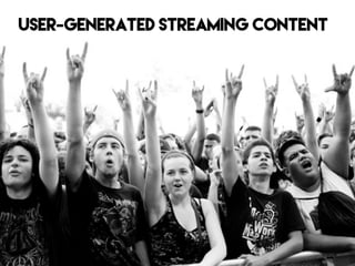 USER-GENERATED STREAMING CONTENT
 
