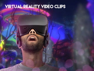 VIRTUAL REALITY VIDEO CLIPS
 