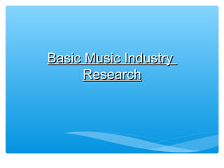 Basic Music Industry
Research

 