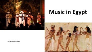 Music in Egypt
By: Maysan Tarek
 