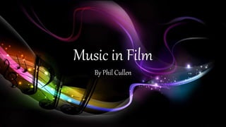 Music in Film
By Phil Cullen

 