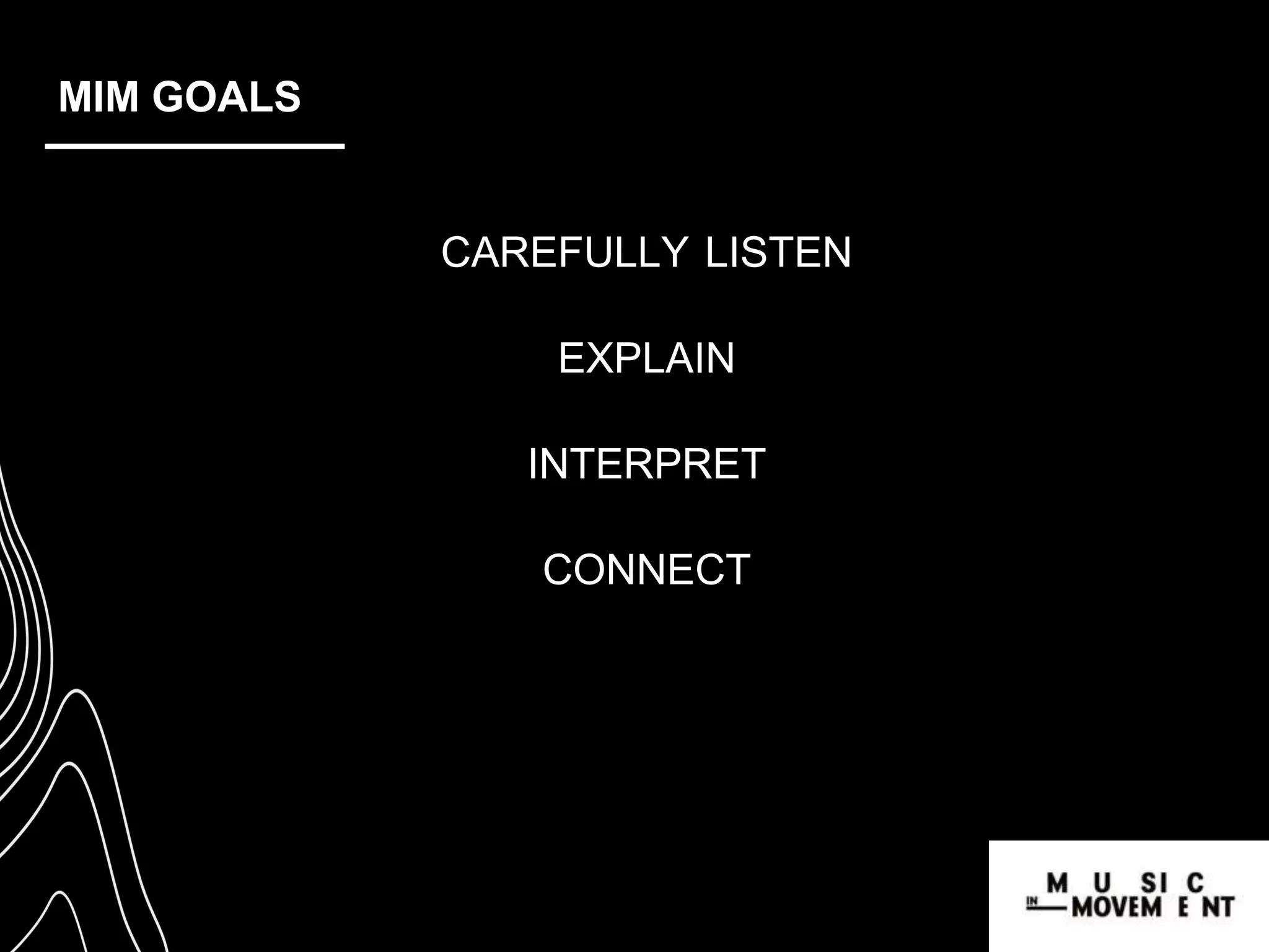 MIM GOALS
CAREFULLY LISTEN
EXPLAIN
INTERPRET
CONNECT
 