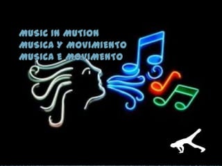 MUSIC IN MUTIONMUSICA Y MOVIMIENTOMUSICA E MOVIMENTO 