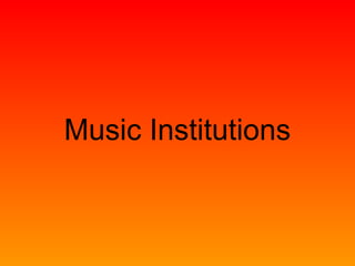 Music Institutions 
 