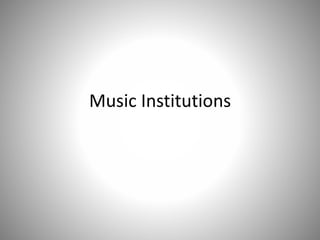 Music Institutions
 