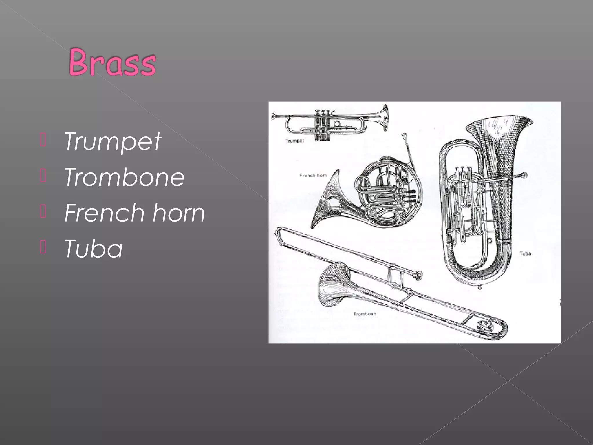 




Trumpet
Trombone
French horn
Tuba

 